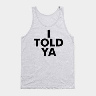 I TOLD YA  Funny Celebrity Tank Top